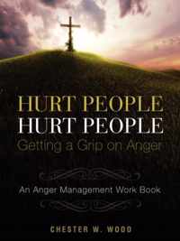 HURT PEOPLE HURT PEOPLE - Getting a Grip on Anger