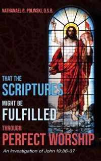 That the Scriptures Might Be Fulfilled through Perfect Worship