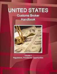 US Customs Broker Handbook Volume 1 Regulations, Procedures, Opportunities