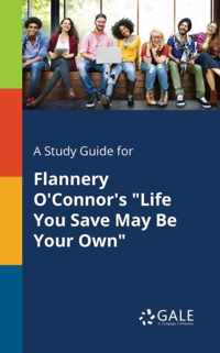 A Study Guide for Flannery O'Connor's Life You Save May Be Your Own