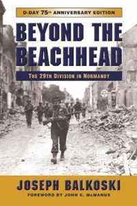 Beyond the Beachhead: The 29th Infantry Division in Normandy, 75th Anniversary Edition