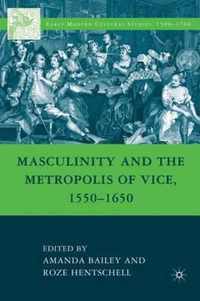 Masculinity And The Metropolis Of Vice, 1550-1650