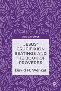 Jesus' Crucifixion Beatings and the Book of Proverbs