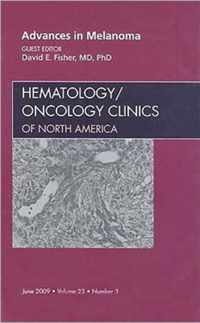 Advances in Melanoma, An Issue of Hematology/Oncology Clinics