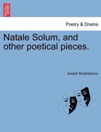 Natale Solum, and Other Poetical Pieces.