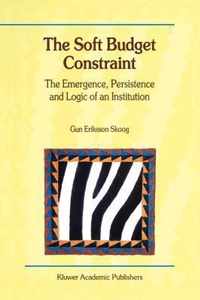 The Soft Budget Constraint the Emergence, Persistence and Logic of an Institution