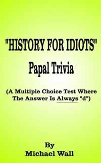 History for Idiots Papal Trivia