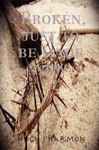 Broken, Just to be Made New