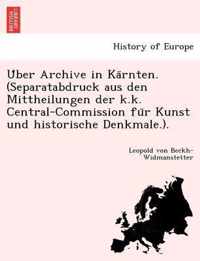 U Ber Archive in Ka Rnten. (Separatabdruck Aus Den Mittheilungen Der K.K. Central-Commission Fu R Kunst Und Historische Denkmale.).