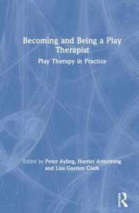 Becoming and Being a Play Therapist