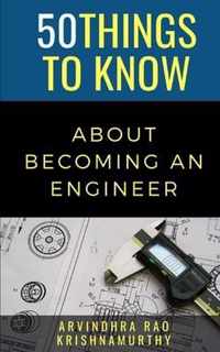 50 Things to Know About Becoming an Engineer