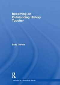 Becoming an Outstanding History Teacher