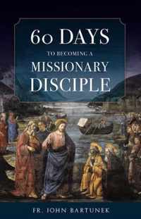 60 Days to Becoming a Missionary Disciple