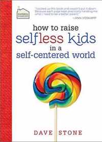 How to Raise Selfless Kids in a Self-Centered World