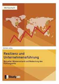 Resilienz und Unternehmensfuhrung. Aktueller Wissensstand und Bedeutung des Fuhrungsstils