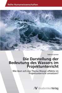 Die Darstellung der Bedeutung des Wassers im Projektunterricht