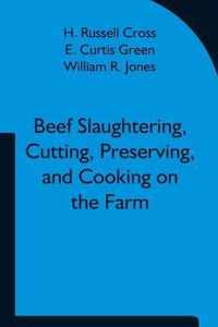 Beef Slaughtering, Cutting, Preserving, and Cooking on the Farm