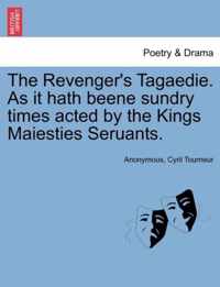 The Revenger's Tagaedie. as It Hath Beene Sundry Times Acted by the Kings Maiesties Seruants.