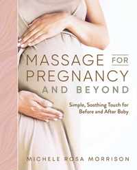 Massage for Pregnancy and Beyond: Simple, Soothing Touch for Before and After Baby