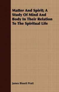 Matter And Spirit; A Study Of Mind And Body In Their Relation To The Spiritual Life