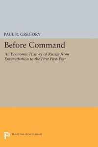 Before Command - An Economic History of Russia from Emancipation to the First Five-Year