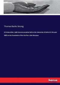 Christian ethics. Eight lectures preached before the University of Oxford in the year 1895 on the foundation of the late Rev. John Bampton