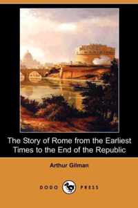 The Story of Rome from the Earliest Times to the End of the Republic (Dodo Press)