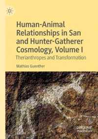 Human-Animal Relationships in San and Hunter-Gatherer Cosmology, Volume I