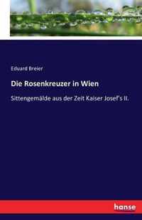 Die Rosenkreuzer in Wien: Sittengemälde aus der Zeit Kaiser Josef's II.