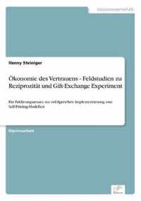 OEkonomie des Vertrauens - Feldstudien zu Reziprozitat und Gift-Exchange Experiment