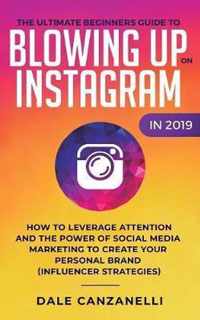 The Ultimate Beginners Guide to Blowing Up on Instagram in 2019