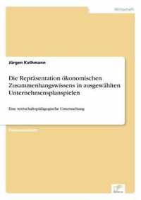 Die Reprasentation oekonomischen Zusammenhangswissens in ausgewahlten Unternehmensplanspielen