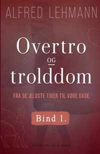 Overtro og trolddom fra de aeldste tider til vore dage. Bind 1