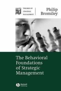 The Behavioral Foundations of Strategic Management