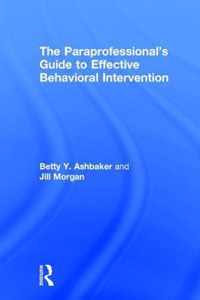 The Paraprofessional's Guide to Effective Behavioral Intervention