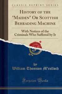 History of the  maiden  or Scottish Beheading Machine
