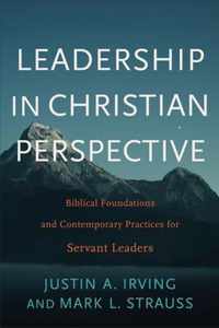 Leadership in Christian Perspective Biblical Foundations and Contemporary Practices for Servant Leaders