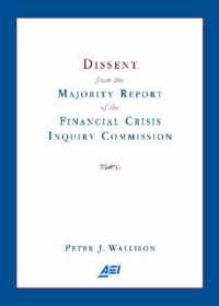 Dissent from the Majority Report of the Financial Crisis Inquiry Commission