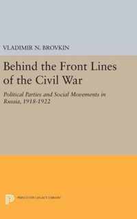 Behind the Front Lines of the Civil War - Political Parties and Social Movements in Russia, 1918-1922