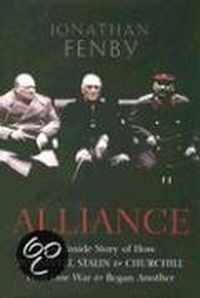 Alliance: The Inside Story Of How Roosevelt, Stalin And Churchill Won One War And Began Another