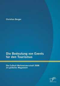 Die Bedeutung von Events für den Tourismus: Die Fußball Weltmeisterschaft 2006 als globales Megaevent