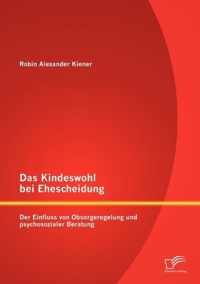 Das Kindeswohl bei Ehescheidung: Der Einfluss von Obsorgeregelung und psychosozialer Beratung