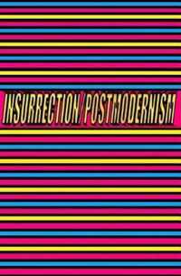 Insurrection/Postmodernism