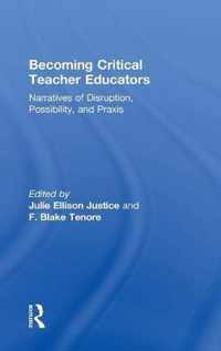 Becoming Critical Teacher Educators: Narratives of Disruption, Possibility, and Praxis