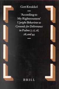 According to My Righteousness: Upright Behaviour as Grounds for Deliverance in Psalms 7, 17, 18, 26, and 44