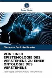 Von Einer Epistemologie Des Verstehens Zu Einer Ontologie Des Verstehens