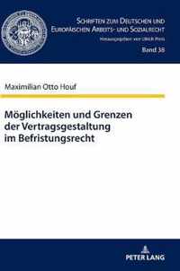 Moeglichkeiten und Grenzen der Vertragsgestaltung im Befristungsrecht; Ein Beitrag zum Zusammenwirken der Kontrollinstrumente im Befristungsrecht nach der Schuldrechtsmodernisierung