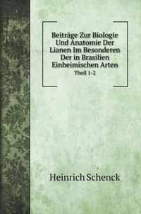 Beitrage Zur Biologie Und Anatomie Der Lianen Im Besonderen Der in Brasilien Einheimischen Arten