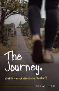 The Journey. What If It's Not About Being Better?