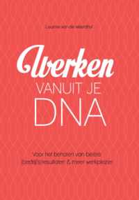 Werken vanuit je DNA - voor het behalen van betere (bedrijfs)resultaten & meer werkplezier